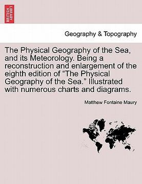 portada the physical geography of the sea, and its meteorology. being a reconstruction and enlargement of the eighth edition of "the physical geography of the