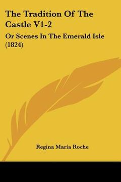 portada the tradition of the castle v1-2: or scenes in the emerald isle (1824) (en Inglés)