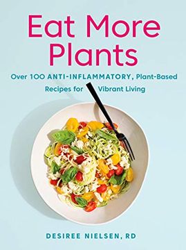 portada Eat More Plants: Over 100 Anti-Inflammatory, Plant-Based Recipes for Vibrant Living (en Inglés)