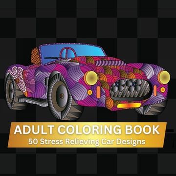 portada Adult Coloring Book: A Relaxing Adult Coloring Book-With 50 Intricate Designs-Stress Relief and Mindfulness Gift for Car Lovers (en Inglés)