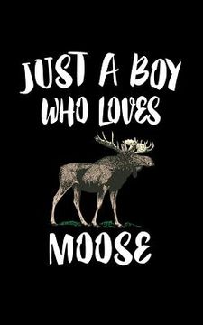portada Just A Boy Who Loves Moose: Animal Nature Collection (en Inglés)