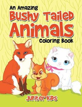 portada An Amazing Bushy Tailed Animals Coloring Book (in English)
