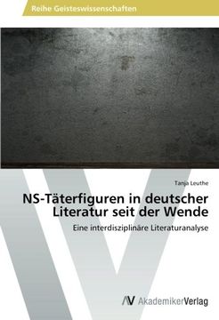 portada NS-Täterfiguren in deutscher Literatur seit der Wende: Eine interdisziplinäre Literaturanalyse