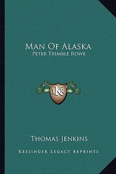 portada man of alaska: peter trimble rowe (en Inglés)