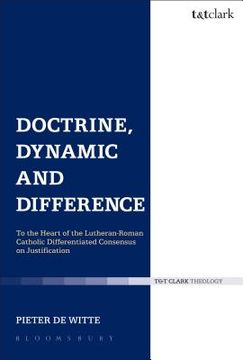portada Doctrine, Dynamic and Difference: To the Heart of the Lutheran-Roman Catholic Differentiated Consensus on Justification (in English)