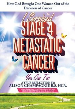 portada I Survived Stage 4 Metastatic Cancer; You Can Too: How God Brought One Woman Out of the Darkness of Cancer