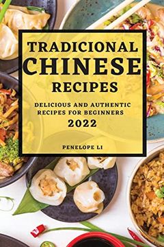 portada Tradicional Chinese Recipes 2022: Delicious and Authentic Recipes for Beginners (en Inglés)
