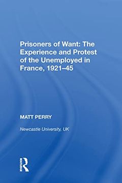portada Prisoners of Want: The Experience and Protest of the Unemployed in France, 1921-45 