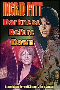 portada Ingrid Pitt: Darkness Before Dawn The Revised and Expanded Autobiography of Life's a Scream (in English)