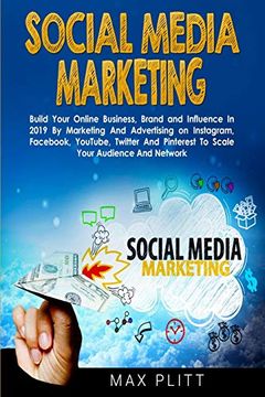 portada Social Media Marketing: Build Your Online Business, Brand and Influence in 2019 by Marketing and Advertising on Instagram, Facebook, Youtube, Twitter and Pinterest to Scale Your Audience and Network (in English)