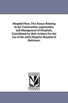 portada hospital plans. five essays relating to the construction, organization and management of hospitals, contributed by their authors for the use of the jo (en Inglés)