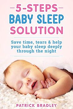 portada 5 Steps Baby Sleep Solution: Save Time, Tears & Help Your Baby to Sleep Deeply Through the Night (en Inglés)