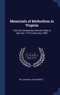 portada Memorials of Methodism in Virginia: From its Introduction Into the State in the Year 1772 to the Year 1829