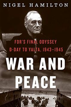 portada War and Peace: Fdr's Final Odyssey: D-Day to Yalta, 1943-1945 (Fdr at War) (in English)