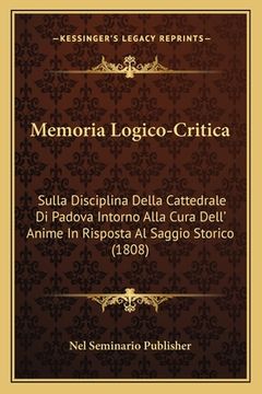 portada Memoria Logico-Critica: Sulla Disciplina Della Cattedrale Di Padova Intorno Alla Cura Dell' Anime In Risposta Al Saggio Storico (1808) (en Italiano)