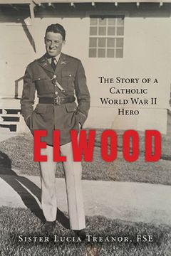 portada Elwood: The Story of a Catholic World War II Hero (en Inglés)