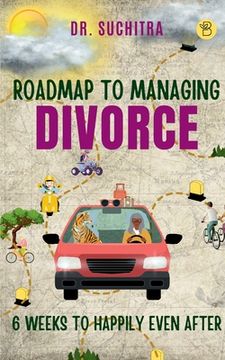 portada Roadmap to managing divorce: 6 weeks to happily even after (en Inglés)