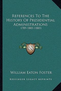 portada references to the history of presidential administrations: 1789-1885 (1885) (en Inglés)