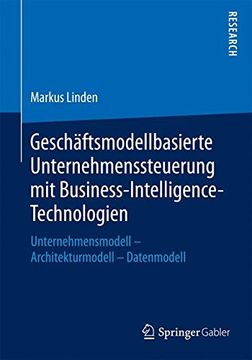 portada Geschäftsmodellbasierte Unternehmenssteuerung mit Business-Intelligence-Technologien: Unternehmensmodell - Architekturmodell - Datenmodell