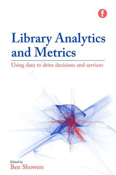 portada Library Analytics and Metrics: Using Data to Drive Decisions and Services