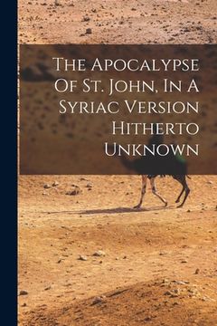 portada The Apocalypse Of St. John, In A Syriac Version Hitherto Unknown (en Inglés)