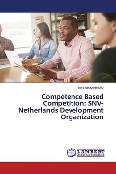 portada Competence Based Competition: SNV-Netherlands Development Organization (en Inglés)