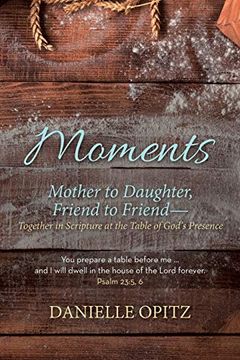 portada Moments: Mother to Daughter, Friend to Friend-Together in Scripture at the Table of God's Presence (en Inglés)