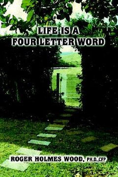 portada life is a four letter word: twelve guideposts on your road less traveled to create a life of success and significance: live hope know love plan da (in English)