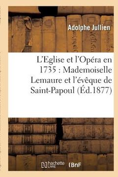portada L'Eglise Et l'Opéra En 1735: Mademoiselle Lemaure Et l'Évêque de Saint-Papoul (in French)