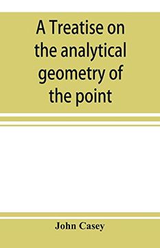 portada A Treatise on the Analytical Geometry of the Point, Line, Circle, and Conic Sections, Containing an Account of its Most Recent Extensions, With Numerous Examples