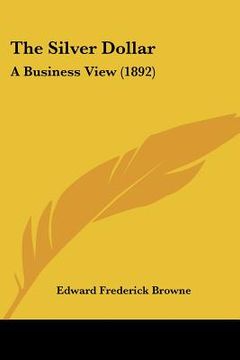 portada the silver dollar: a business view (1892) (in English)