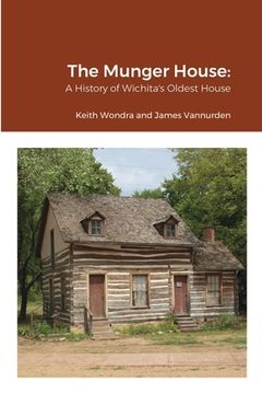 portada The Munger House: A History of Wichita's Oldest House (en Inglés)