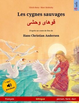 portada Les Cygnes Sauvages – Khoo'Håye Wahshee. Livre Bilingue Pour Enfants Adapté D'Un Conte de Fées de Hans Christian Andersen (Français – Persan (en Francés)