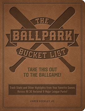 portada The Ballpark Bucket List: Take This out to the Ballgame! - Track Stats and Other Highlights From Your Favorite Games Across all 30 National & Major League Parks! (in English)