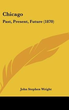 portada chicago: past, present, future (1870) (in English)
