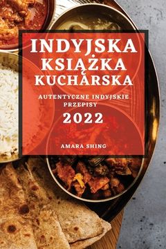 portada Indyjska KsiĄŻka Kucharska 2022: Autentyczne Indyjskie Przepisy