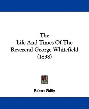 portada the life and times of the reverend george whitefield (1838) (en Inglés)