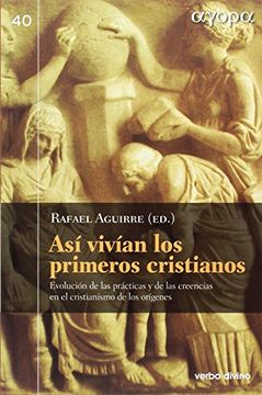 portada Así Vivían los Primeros Cristianos: Evolución de las Prácticas y de las Creencias en el Cristianismo de los Orígenes