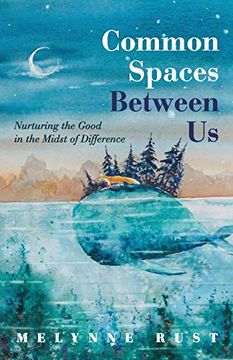 portada Common Spaces Between us: Nurturing the Good in the Midst of Difference 