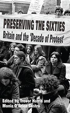 portada Preserving the Sixties: Britain and the 'Decade of Protest'