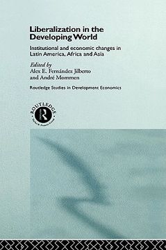 portada liberalization in the developing world: institutional and economic changes in latin america, africa and asia (en Inglés)