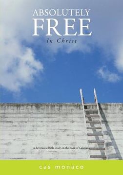 portada Absolutely Free In Christ: A Devotional Bible Study on Galatians (in English)