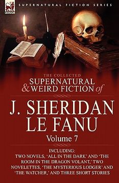 portada the collected supernatural and weird fiction of j. sheridan le fanu: volume 7-including two novels, 'all in the dark' and 'the room in the dragon vola