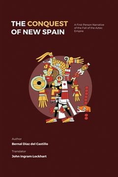 portada The Conquest of New Spain: A First Person Narrative of the Fall of the Aztec Empire (in English)
