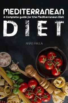 portada Mediterranean Diet: A Complete Guide for the Mediterranean Diet, Living the Mediterranean Style of Life: Step-By-Step Guide for Beginners, (en Inglés)