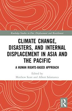 portada Climate Change, Disasters, and Internal Displacement in Asia and the Pacific: A Human Rights-Based Approach (Routledge Studies in Development, Displacement and Resettlement) (en Inglés)