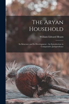 portada The Aryan Household: Its Structure and Its Development: An Introduction to Comparative Jurisprudence
