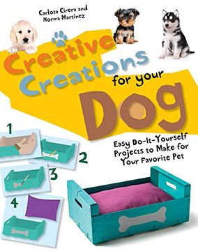 portada Creative Creations for Your Dog: Easy Do-It-Yourself Projects to Make for Your Favorite pet (en Inglés)