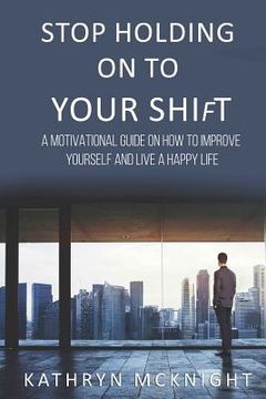 portada Stop Holding On To Your Shift (en Inglés)