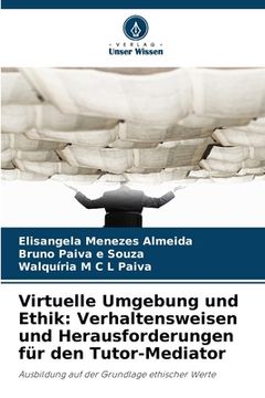 portada Virtuelle Umgebung und Ethik: Verhaltensweisen und Herausforderungen für den Tutor-Mediator (en Alemán)